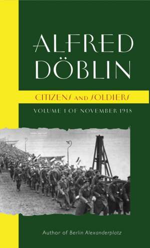 Citizens and Soldiers: Volume 1 of November 1918 de Alfred Doblin