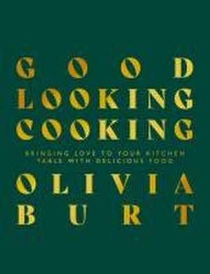 Good Looking Cooking de Olivia Burt