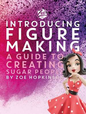 Zoe's Fancy Cakes: Introducing Figure Making de Zoe Hopkinson