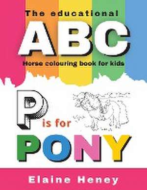 The Educational ABC Horse Colouring Book for Kids | P is for Pony de Elaine Heney