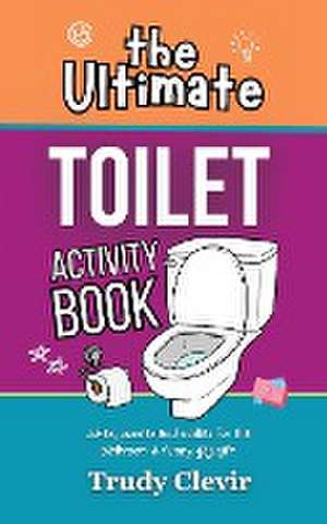 The Ultimate Toilet Activity Book - Jokes, puzzles and riddles for the bathroom and funny gag gift de Trudy Clevir