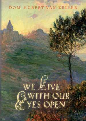 We Live with Our Eyes Open de Hubert Van Zeller