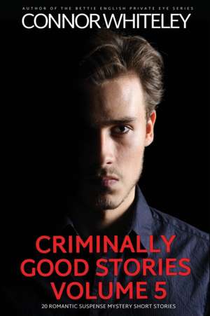 Criminally Good Stories Volume 5 de Connor Whiteley