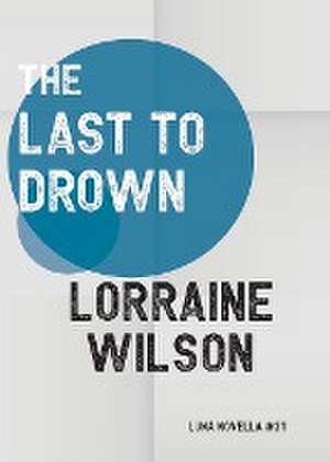 The Last to Drown de Lorraine Wilson