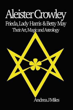 Aleister Crowley, Frieda, Lady Harris & Betty May de Andrea J Miles