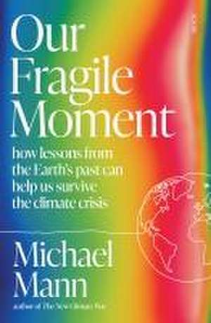 Our Fragile Moment de Michael E. Mann