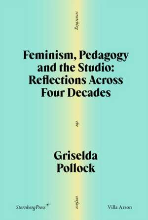 Feminism, Pedagogy and the Studio de Griselda Pollock