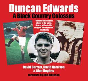 Duncan Edwards: A Black Country Colossus de David Barratt