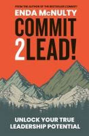 Commit 2 Lead! de Enda Mcnulty