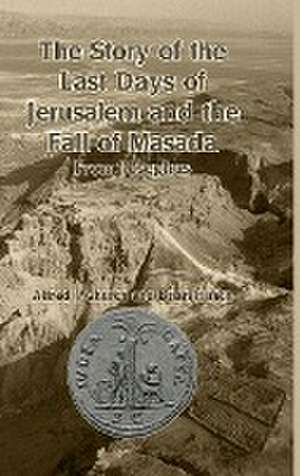 The Story of the Last Days of Jerusalem and the Fall of Masada de Alfred J. Church