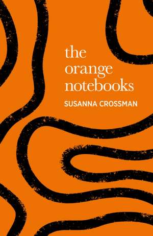 The Orange Notebooks de Susanna Crossman