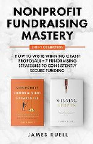 Nonprofit Fundraising Mastery 2-in-1 Collection de James Ruell