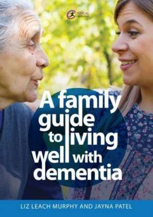 A Family Guide to Living Well with Dementia de Jayna Patel