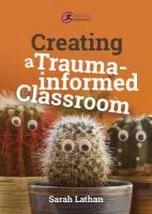 Creating a Trauma-informed Classroom de Sarah Lathan