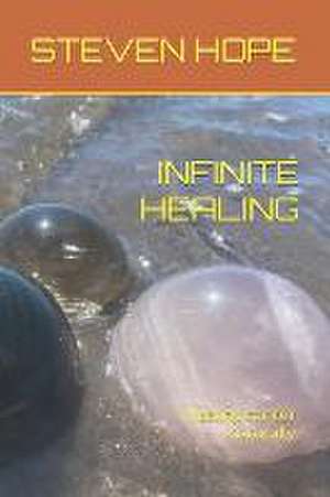 Infinite Healing de Steven Hope