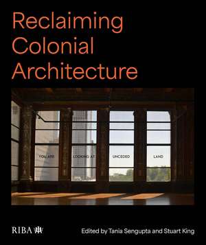 Reclaiming Colonial Architecture de Tania Sengupta