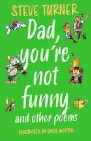 Dad, You`re Not Funny and other Poems de Steve Turner