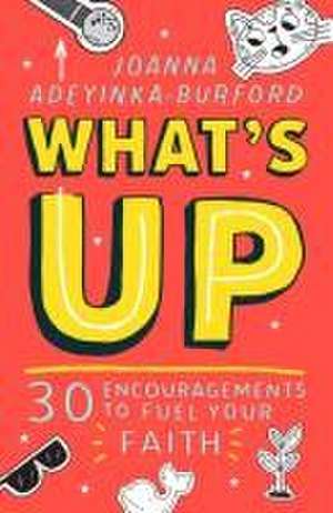 What`s Up – 30 encouragements to fuel your faith de Joanna Adeyinka–burfor