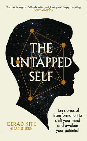 The Untapped Self: Ten stories of transformation to shift your mind and awaken your potential de Gerad Kite