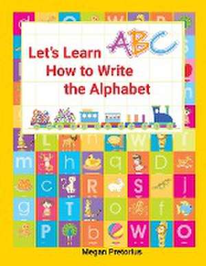 Lets Learn How to Write the Alphabet de Megan Pretorius