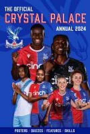 The Official Crystal Palace F.C. Annual 2024 de Andrew McSteen