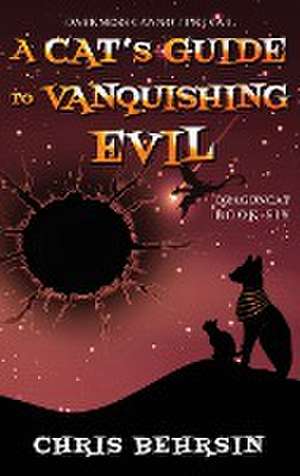 A Cat's Guide to Vanquishing Evil de Chris Behrsin