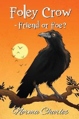 Foley Crow - Friend or Foe? de Norma Charles