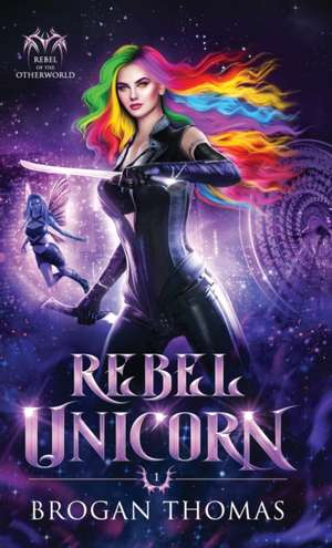 Rebel Unicorn de Brogan Thomas