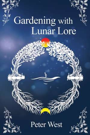 Gardening with Lunar Lore de Peter West