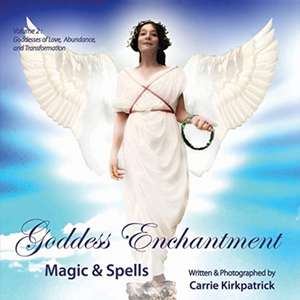 Goddess Enchantment - Magic & Spells: Volume 2: Goddesses of Love, Abundance & Transformation de Carrie Kirkpatrick