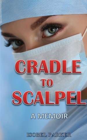 CRADLE TO SCALPEL de Isobel Parker