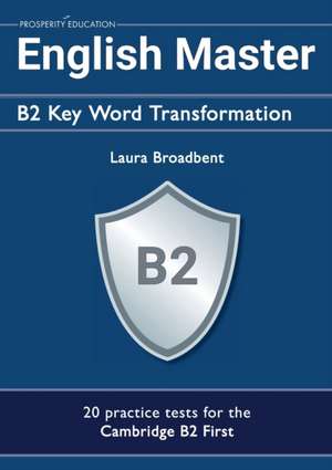 English Master B2 Key Word Transformation (20 practice tests for the Cambridge First) de Laura Broadbent