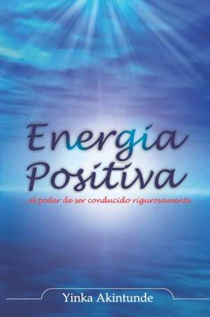 Energia Positiva: ... el poder de ser impulsado con razón de Yinka Akintunde