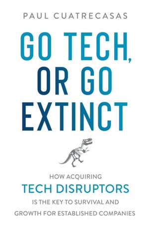 Go Tech, or Go Extinct de Paul Cuatrecasas