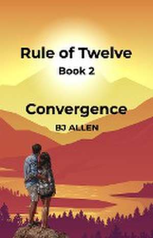 Rule of Twelve - Book 2 - Convergence de Bj Allen