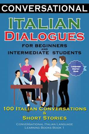 Conversational Italian Dialogues For Beginners and Intermediate Students de Academy der Sprachclub