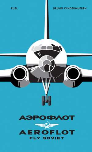 Aeroflot: Fly Soviet de Bruno Vandermueren