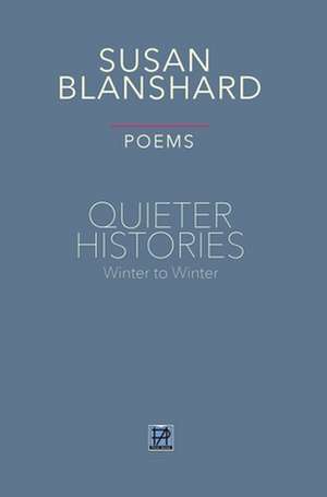 Quieter Histories. Poems: Winter to Winter de Susan Blanshard