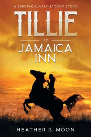 Tillie at Jamaica Inn de Heather B. Moon