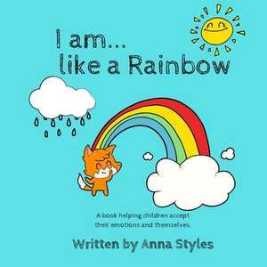 I Am Like A Rainbow de Anna Styles