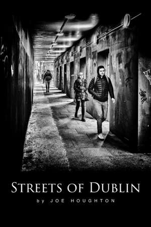 Streets of Dublin: A street photography guide de Joe Houghton