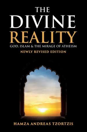 The Divine Reality: God, Islam and The Mirage of Atheism (Newly Revised Edition) de Hamza Andreas Tzortzis