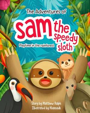 The Adventures Of Sam The Speedy Sloth de Matthew Ralph