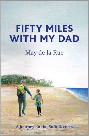 Fifty Miles with my Dad de May de la Rue