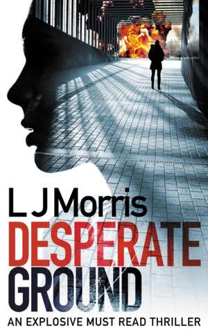 Desperate Ground de L J Morris