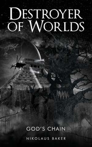 DESTROYER OF WORLDS de Nikolaus Baker