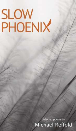 Slow Phoenix de Michael Reffold