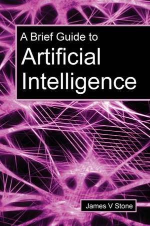 A Brief Guide to Artificial Intelligence de James V. Stone