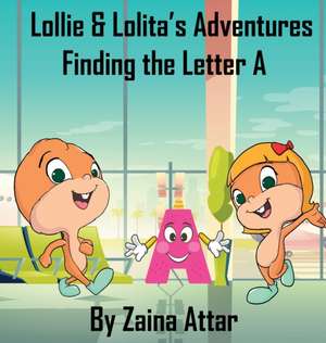 Lollie and Lolita's Adventures: Finding the Letter A de Zaina Attar