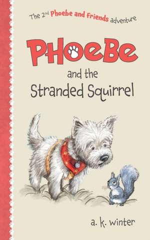Phoebe and the Stranded Squirrel de A K Winter